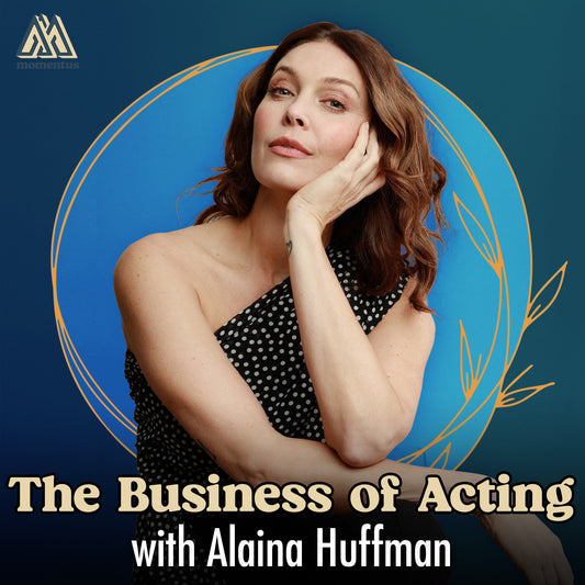 The Business of Acting with Alaina Huffman