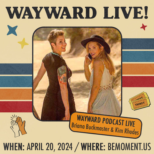 Wayward LIVE with Briana Buckmaster & Kim Rhodes